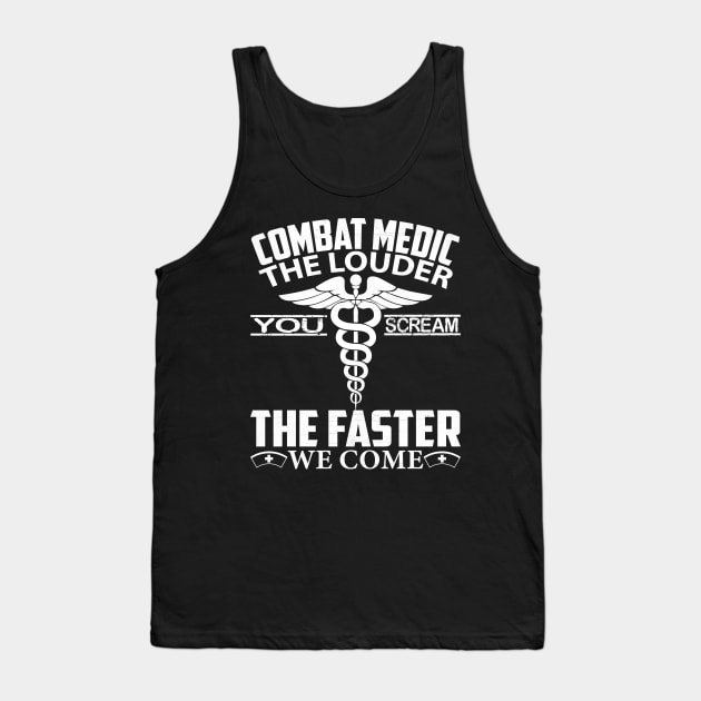 Combat Medic T Shirt - The Louder You Scream Faster We Come, Funny Emergency Medical Technician Gift Tank Top by Printofi.com